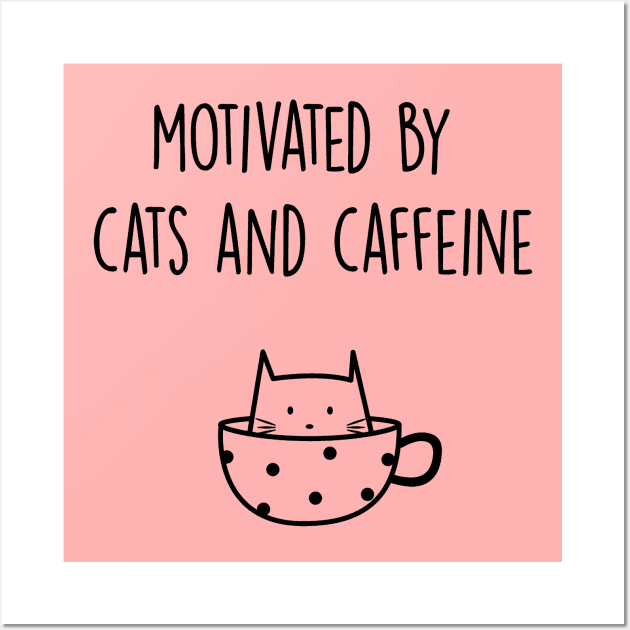 Motivated By Cats And Caffeine - Cats And Coffee Lover Quote Wall Art by Squeak Art